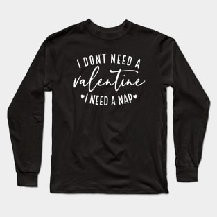 I Don't Need A Valentine I Need A Nap Long Sleeve T-Shirt